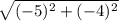 \sqrt{(-5)^2 + (-4)^2}