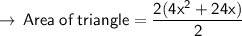 \sf \rightarrow \: Area \: of \: triangle =  \dfrac{ \cancel2(4 {x}^{2} + 24x) }{ \cancel2}