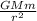 \frac{GMm} {r^{2} }