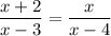 \dfrac{x+2}{x-3}=\dfrac{x}{x-4}