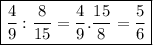 \boxed{\frac{4}{9}:\frac{8}{15}=\frac{4}{9}.\frac{15}{8}=\frac{5}{6}}