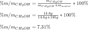 \%m/m_{CH_3OH}=\frac{m_{CH_3OH}}{m_{CH_3OH}+m_{water}}*100\%\\\\\%m/m_{CH_3OH}=\frac{14.6g}{14.6g+185g}*100\%\\\\\%m/m_{CH_3OH}=7.31\%