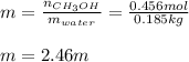 m=\frac{n_{CH_3OH}}{m_{water}} =\frac{0.456mol}{0.185kg}\\ \\m=2.46m