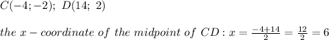 C(-4;-2);\ D(14;\ 2)\\\\the\ x-coordinate\ of\ the\ midpoint\ of\ CD:x=\frac{-4+14}{2}=\frac{12}{2}=6