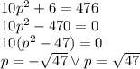 10p^2+6=476\\&#10;10p^2-470=0\\&#10;10(p^2-47)=0\\&#10;p=-\sqrt{47} \vee p=\sqrt{47}