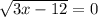\sqrt{3x-12}=0