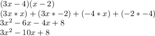 (3x-4)(x-2)\\(3x*x)+(3x*-2)+(-4*x)+(-2*-4)\\3x^2-6x-4x+8\\3x^2-10x+8