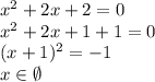 x^2 + 2x + 2 = 0\\&#10;x^2+2x+1+1=0\\&#10;(x+1)^2=-1\\&#10;x\in\emptyset