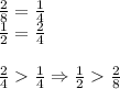 \frac{2}{8}=\frac{1}{4}\\&#10;\frac{1}{2}=\frac{2}{4}\\\\&#10;\frac{2}{4}\frac{1}{4} \Rightarrow\frac{1}{2}\frac{2}{8}