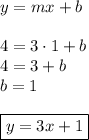 &#10;y=mx+b\\\\&#10;4=3\cdot1+b\\&#10;4=3+b\\&#10;b=1\\\\&#10;\boxed{y=3x+1}