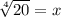 \sqrt[4]{20} = x