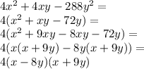 4x^2+4xy-288y^2=\\&#10;4(x^2+xy-72y)=\\&#10;4(x^2+9xy-8xy-72y)=\\&#10;4(x(x+9y)-8y(x+9y))=\\&#10;4(x-8y)(x+9y)