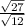 { \frac{ \sqrt{27} {} }{ \sqrt{12}}