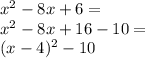x^2-8x+6=\\&#10;x^2-8x+16-10=\\&#10;(x-4)^2-10