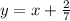 y=x+\frac{2}{7}