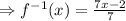 \Rightarrow f^{-1}(x)=\frac{7x-2}{7}