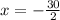 x =  -\frac{30}{2}