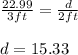 \frac{22.99}{3ft} =  \frac{d}{2ft}  \\ \\  d=15.33