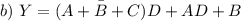 b) \ Y= \bar{(A+B+C)}D+AD+B \\\\