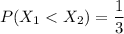 P(X_1< X_2) = {\dfrac{1}{3} }