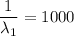 \dfrac{1}{\lambda_1} = 1000