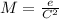 M  = \frac{e}{C^2 }