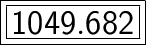 \boxed{ \bold{ \huge{ \boxed{ \sf{1049.682}}}}}