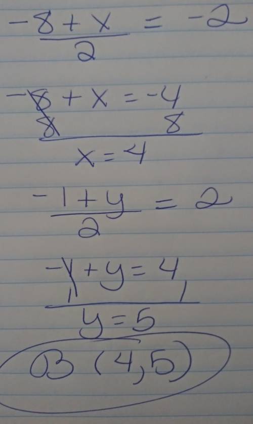 The midpoint of AB is M(-2,2). If the coordinates of A are (-8, -1), what are

the coordinates of B?