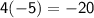 \mathsf{4(-5) = -20}