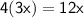 \mathsf{4(3x)= 12x}