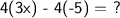 \textsf{4(3x) - 4(-5) = ?}