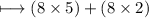 \\ \rm\longmapsto (8\times 5)+(8\times 2)