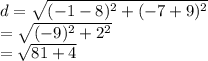 d =  \sqrt{( { - 1 - 8})^{2}  +  ({ - 7 + 9})^{2} }  \\  =  \sqrt{ ({  - 9})^{2} +  {2}^{2}  }  \\  =  \sqrt{81 + 4}
