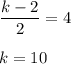 \dfrac{k-2}{2}=4\\\\k=10