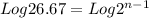 Log26.67= Log2^{n-1}