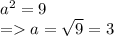 a^2 = 9\\= a = \sqrt{9} = 3