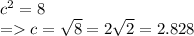 c^2 = 8\\= c = \sqrt{8} = 2\sqrt{2}  = 2.828