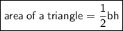 \boxed{ \sf{area \: of \: a \: triangle =  \frac{1}{2} bh}}