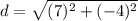 d=\sqrt{(7)^2+(-4 )^2}