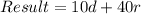 Result = 10d + 40r