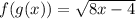 f(g(x))=\sqrt{8x-4}