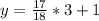 y = \frac{17}{18} * 3 + 1