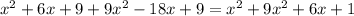 x^2 +6x +9 +9x^2 - 18x + 9 = x^2 + 9x^2 + 6x + 1