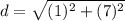 d=\sqrt{(1)^2+(7)^2}