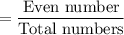 =\dfrac{\text{Even number}}{\text{Total numbers}}