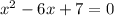 {x}^{2}  - 6x + 7 = 0