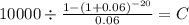 10000 \div \frac{1-(1+0.06)^{-20} }{0.06} = C\\