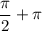 \dfrac{\pi}{2}  + \pi