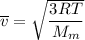 \overline v = \sqrt{\dfrac{3RT}{M_m}}
