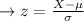 \to z=\frac{X- \mu}{\sigma } \\